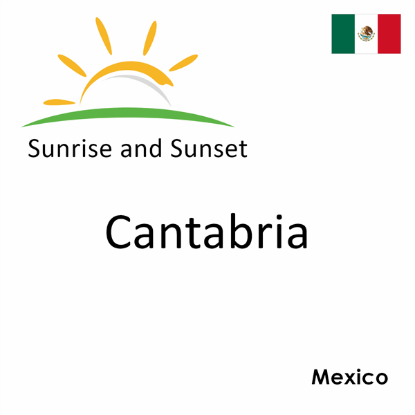 Sunrise and sunset times for Cantabria, Mexico