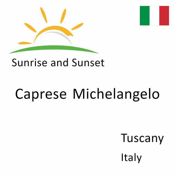 Sunrise and sunset times for Caprese Michelangelo, Tuscany, Italy