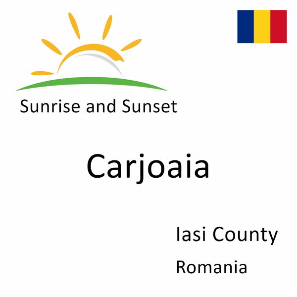 Sunrise and sunset times for Carjoaia, Iasi County, Romania