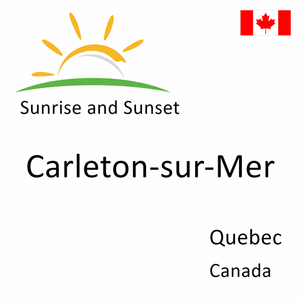 Sunrise and sunset times for Carleton-sur-Mer, Quebec, Canada