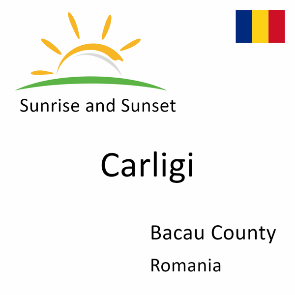 Sunrise and sunset times for Carligi, Bacau County, Romania