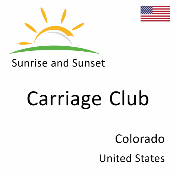 Sunrise and sunset times for Carriage Club, Colorado, United States