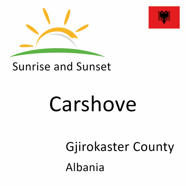 Sunrise and sunset times for Carshove, Gjirokaster County, Albania