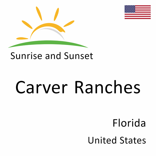 Sunrise and sunset times for Carver Ranches, Florida, United States