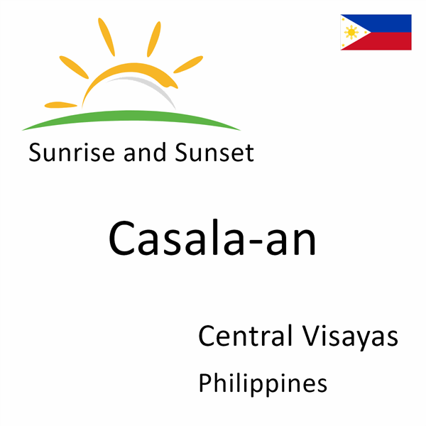 Sunrise and sunset times for Casala-an, Central Visayas, Philippines