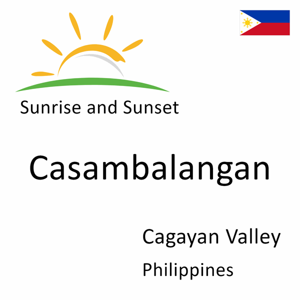 Sunrise and sunset times for Casambalangan, Cagayan Valley, Philippines