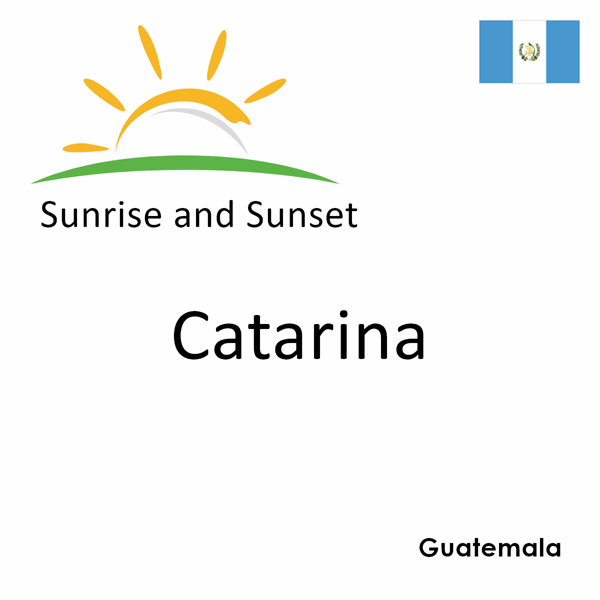 Sunrise and sunset times for Catarina, Guatemala