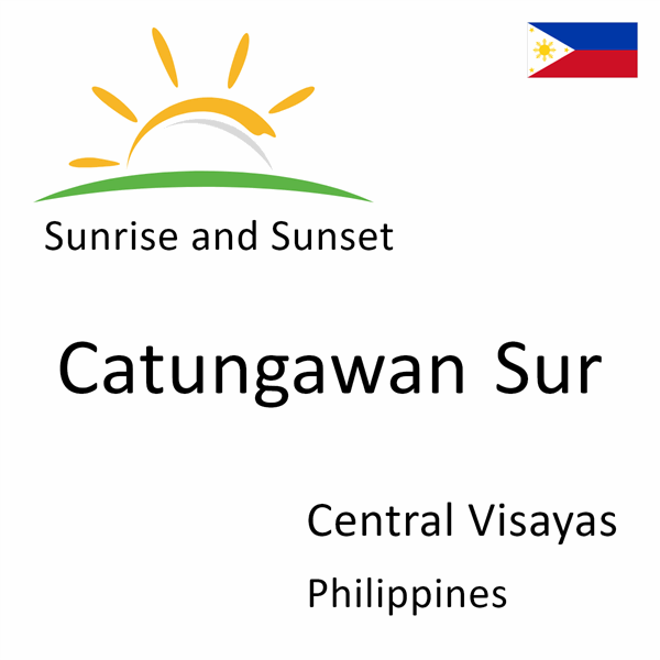 Sunrise and sunset times for Catungawan Sur, Central Visayas, Philippines