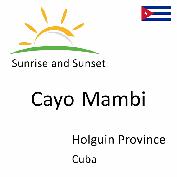 Sunrise and sunset times for Cayo Mambi, Holguin Province, Cuba