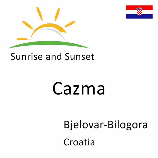 Sunrise and sunset times for Cazma, Bjelovar-Bilogora, Croatia