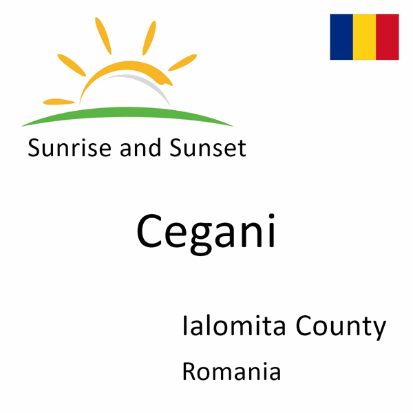 Sunrise and sunset times for Cegani, Ialomita County, Romania