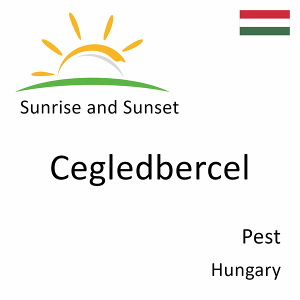 Sunrise and sunset times for Cegledbercel, Pest, Hungary