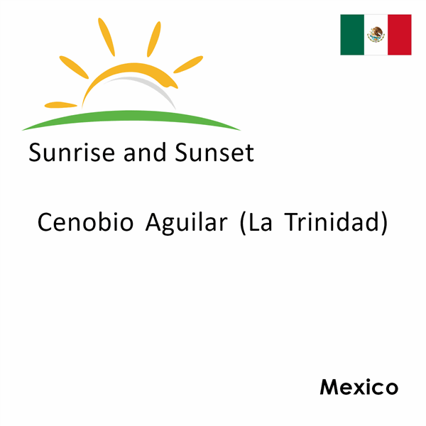 Sunrise and sunset times for Cenobio Aguilar (La Trinidad), Mexico