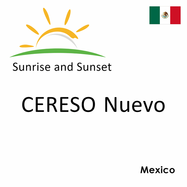 Sunrise and sunset times for CERESO Nuevo, Mexico