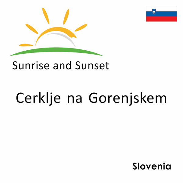 Sunrise and sunset times for Cerklje na Gorenjskem, Slovenia