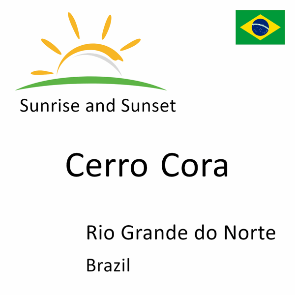 Sunrise and sunset times for Cerro Cora, Rio Grande do Norte, Brazil