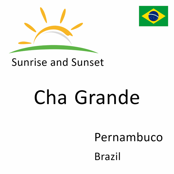 Sunrise and sunset times for Cha Grande, Pernambuco, Brazil