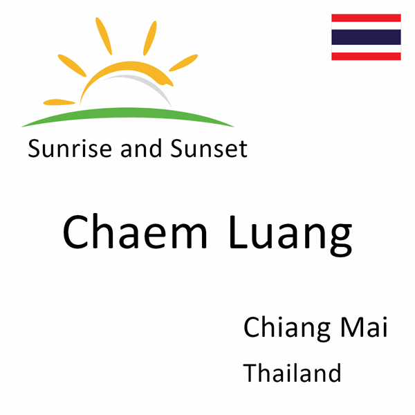 Sunrise and sunset times for Chaem Luang, Chiang Mai, Thailand