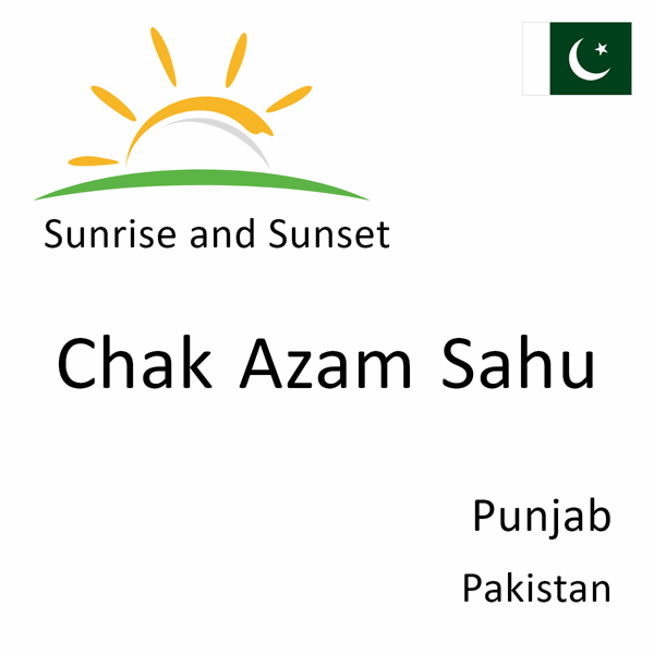 Sunrise and sunset times for Chak Azam Sahu, Punjab, Pakistan