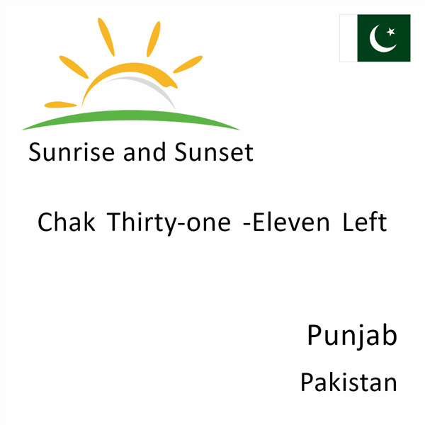 Sunrise and sunset times for Chak Thirty-one -Eleven Left, Punjab, Pakistan