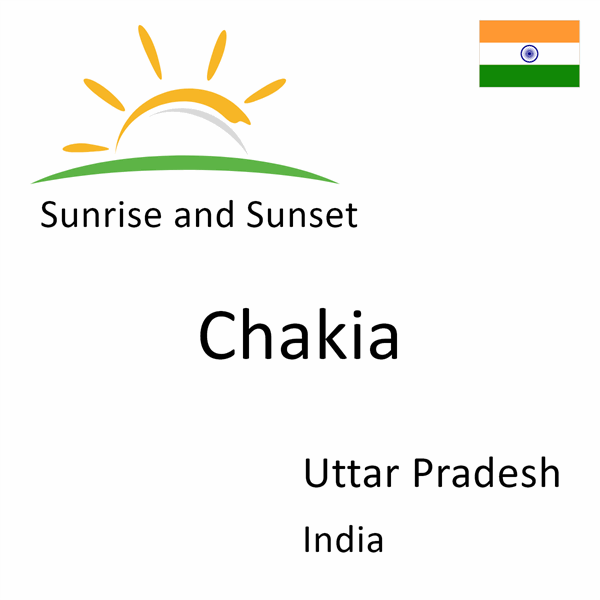 Sunrise and sunset times for Chakia, Uttar Pradesh, India