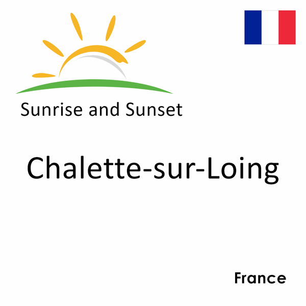 Sunrise and sunset times for Chalette-sur-Loing, France