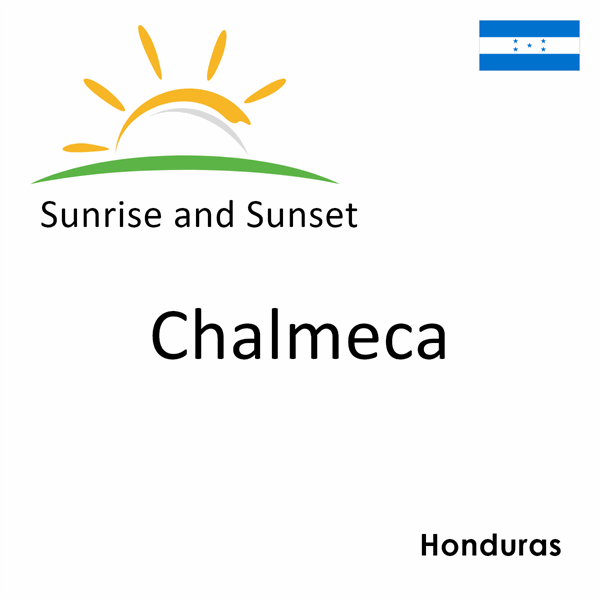 Sunrise and sunset times for Chalmeca, Honduras