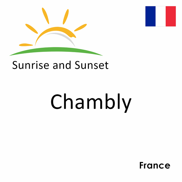 Sunrise and sunset times for Chambly, France