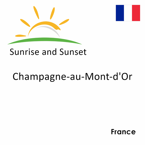 Sunrise and sunset times for Champagne-au-Mont-d'Or, France