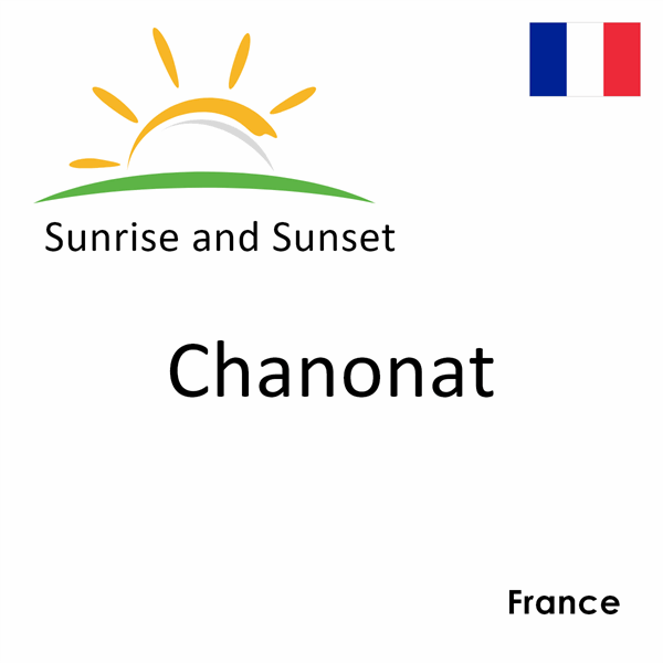 Sunrise and sunset times for Chanonat, France