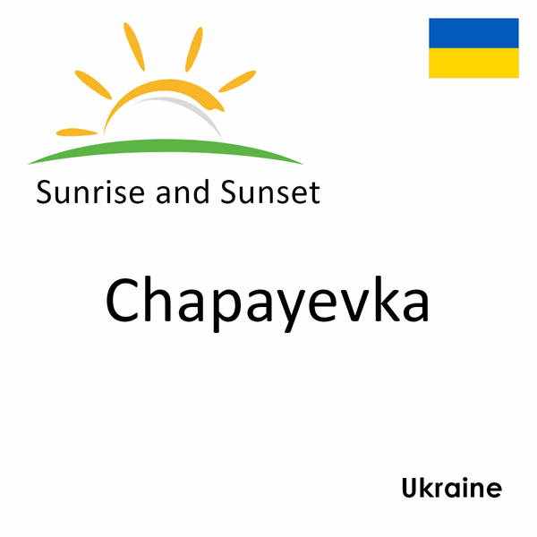 Sunrise and sunset times for Chapayevka, Ukraine