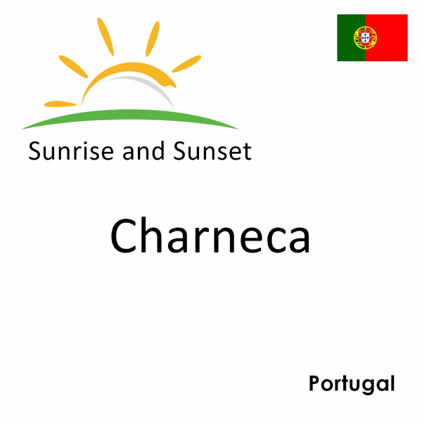 Sunrise and sunset times for Charneca, Portugal