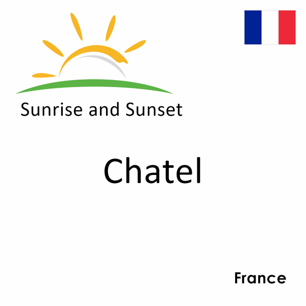 Sunrise and sunset times for Chatel, France