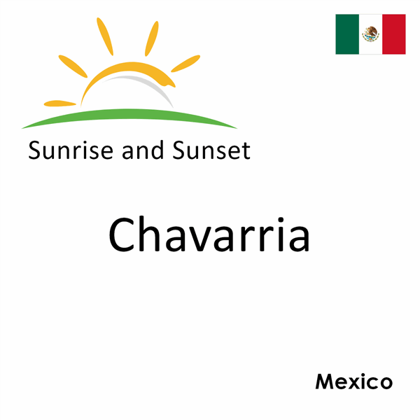 Sunrise and sunset times for Chavarria, Mexico