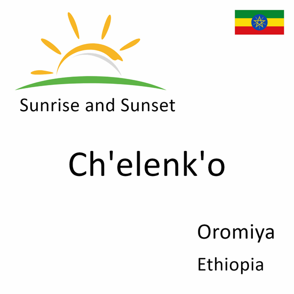 Sunrise and sunset times for Ch'elenk'o, Oromiya, Ethiopia