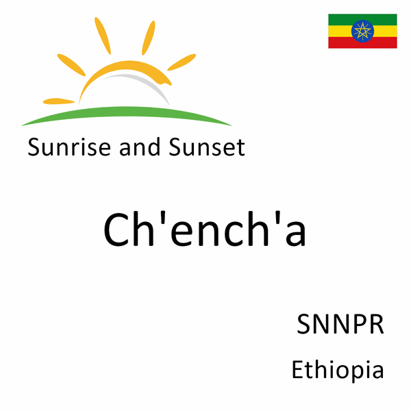 Sunrise and sunset times for Ch'ench'a, SNNPR, Ethiopia