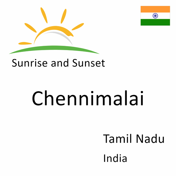 Sunrise and sunset times for Chennimalai, Tamil Nadu, India