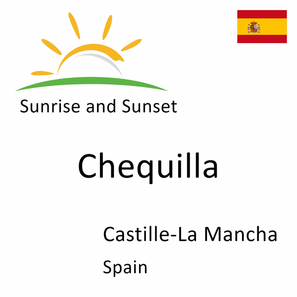 Sunrise and sunset times for Chequilla, Castille-La Mancha, Spain