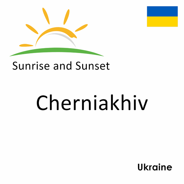 Sunrise and sunset times for Cherniakhiv, Ukraine