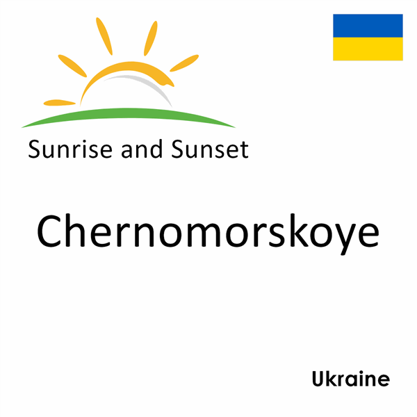 Sunrise and sunset times for Chernomorskoye, Ukraine