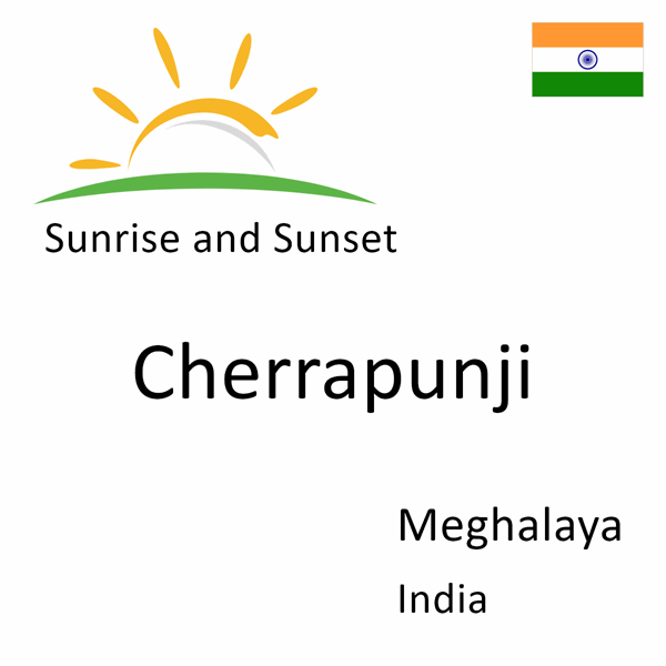 Sunrise and sunset times for Cherrapunji, Meghalaya, India