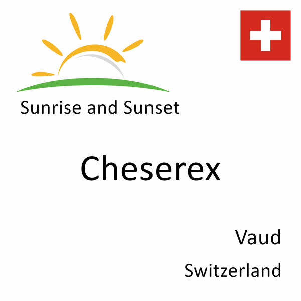 Sunrise and sunset times for Cheserex, Vaud, Switzerland