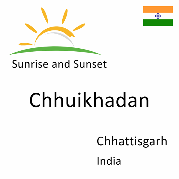 Sunrise and sunset times for Chhuikhadan, Chhattisgarh, India