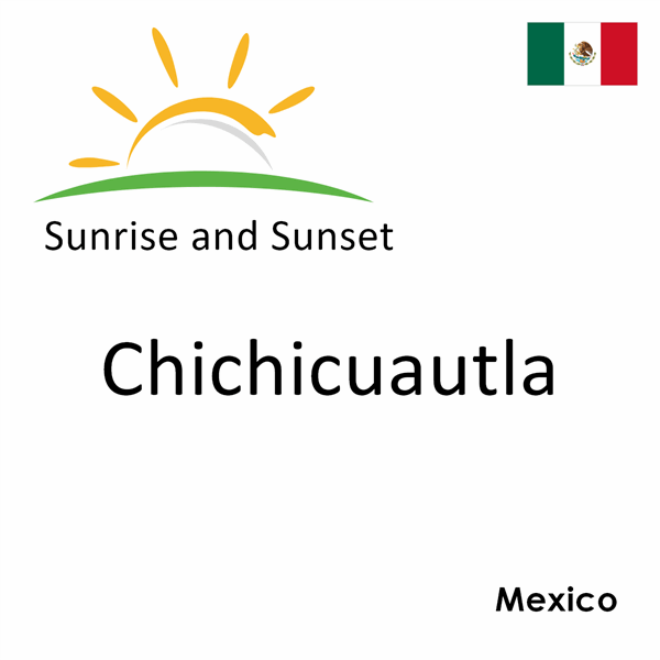 Sunrise and sunset times for Chichicuautla, Mexico