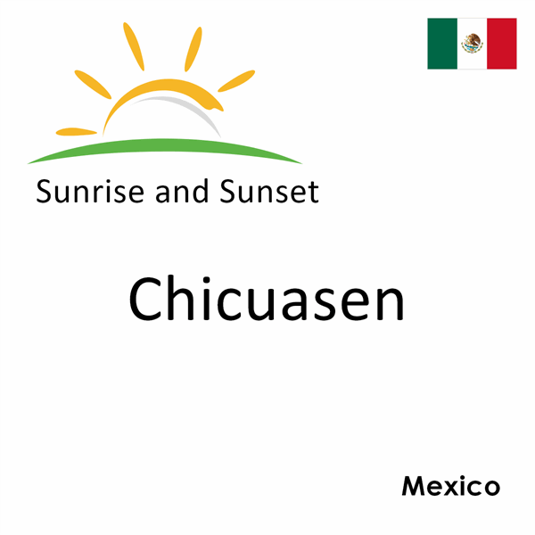 Sunrise and sunset times for Chicuasen, Mexico