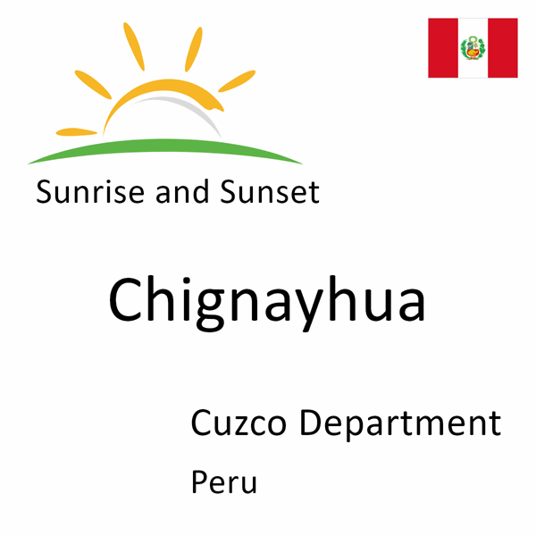 Sunrise and sunset times for Chignayhua, Cuzco Department, Peru