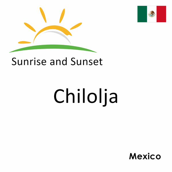 Sunrise and sunset times for Chilolja, Mexico