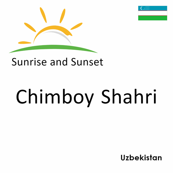 Sunrise and sunset times for Chimboy Shahri, Uzbekistan