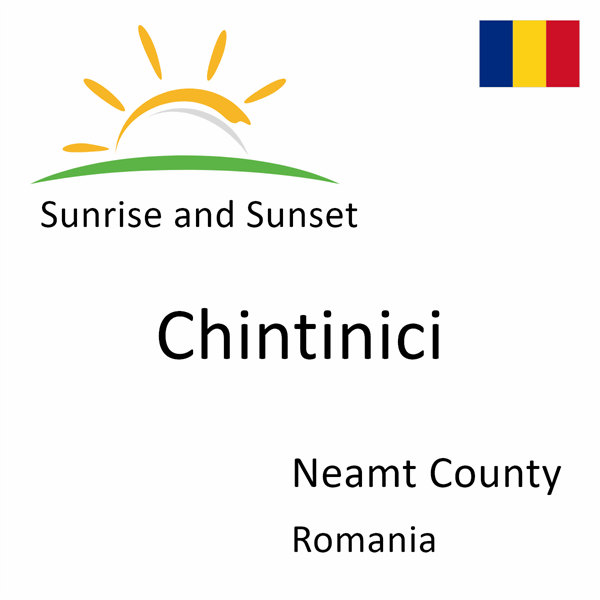 Sunrise and sunset times for Chintinici, Neamt County, Romania