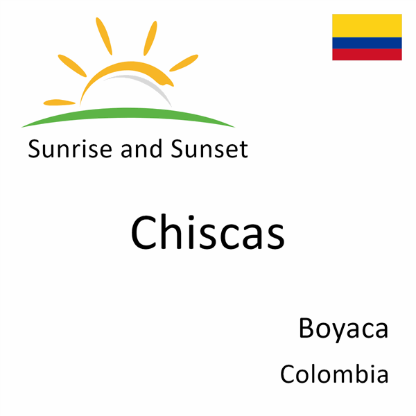 Sunrise and sunset times for Chiscas, Boyaca, Colombia